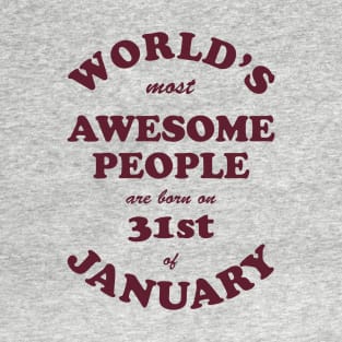 World's Most Awesome People are born on 31st of January T-Shirt